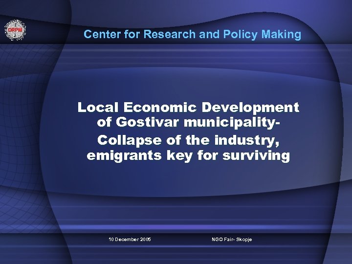 Center for Research and Policy Making Local Economic Development of Gostivar municipality. Collapse of
