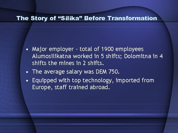 The Story of “Silika” Before Transformation • Major employer - total of 1900 employees