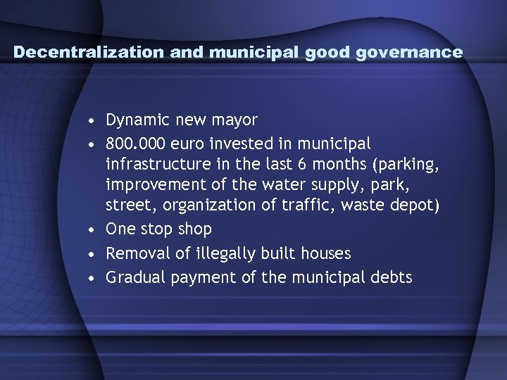 Decentralization and municipal good governance • Dynamic new mayor • 800. 000 euro invested