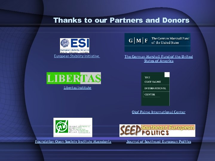 Thanks to our Partners and Donors European Stability Initiative The German Marshall Fund of