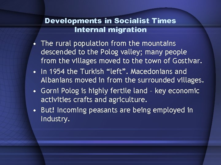 Developments in Socialist Times Internal migration • The rural population from the mountains descended