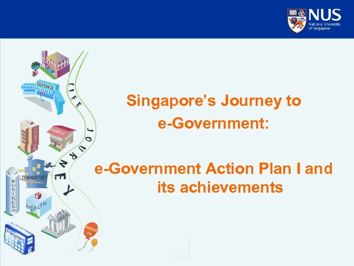 Singapore’s Journey to e-Government: e-Government Action Plan I and its achievements 