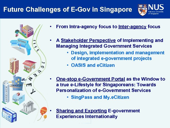 Future Challenges of E-Gov in Singapore • From Intra-agency focus to Inter-agency focus •