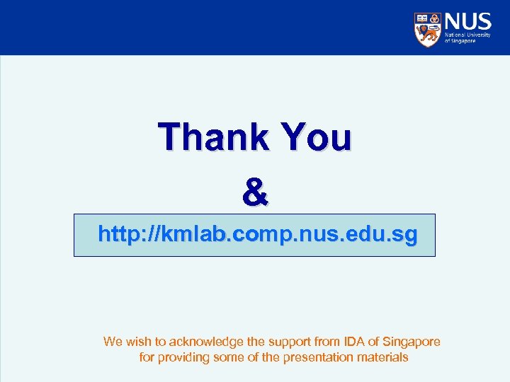 Thank You & http: //kmlab. comp. nus. edu. sg We wish to acknowledge the