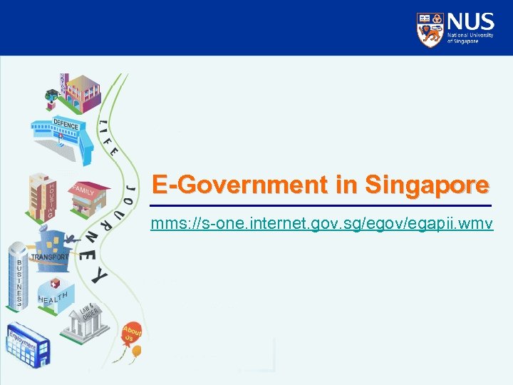 E-Government in Singapore mms: //s-one. internet. gov. sg/egov/egapii. wmv 