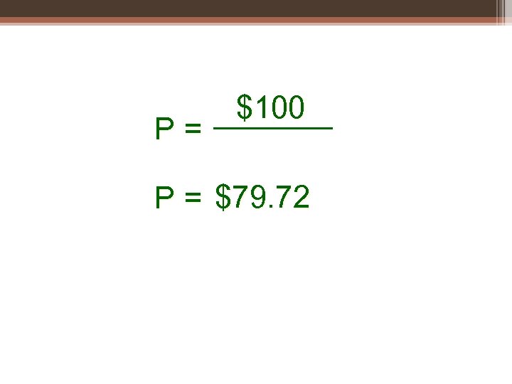 P= $100 P = $79. 72 