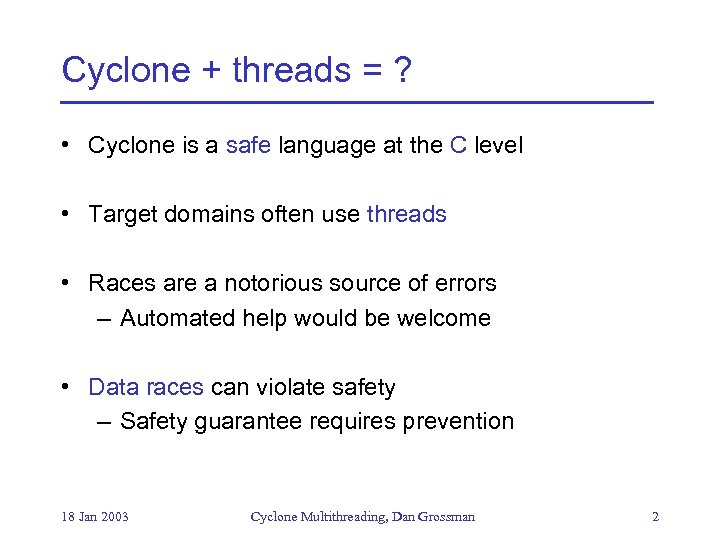 Cyclone + threads = ? • Cyclone is a safe language at the C