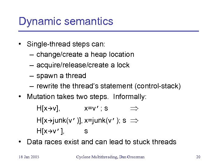 Dynamic semantics • Single-thread steps can: – change/create a heap location – acquire/release/create a