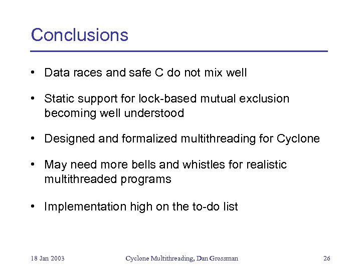Conclusions • Data races and safe C do not mix well • Static support