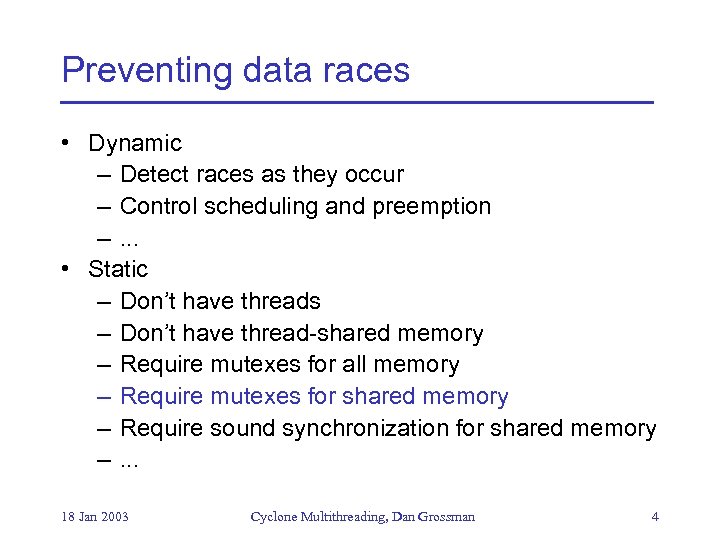 Preventing data races • Dynamic – Detect races as they occur – Control scheduling