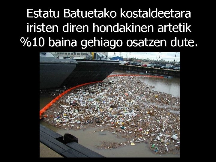 Estatu Batuetako kostaldeetara iristen diren hondakinen artetik %10 baina gehiago osatzen dute. - 