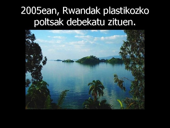 2005 ean, Rwandak plastikozko poltsak debekatu zituen. 