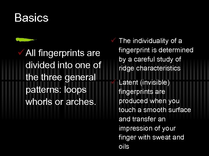 Basics ü All fingerprints are divided into one of the three general patterns: loops