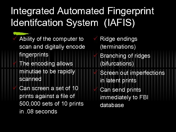 Integrated Automated Fingerprint Identifcation System (IAFIS) ü Ability of the computer to scan and
