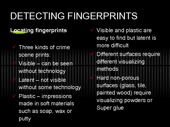 DETECTING FINGERPRINTS Locating fingerprints ü Three kinds of crime scene prints: ü Visible –