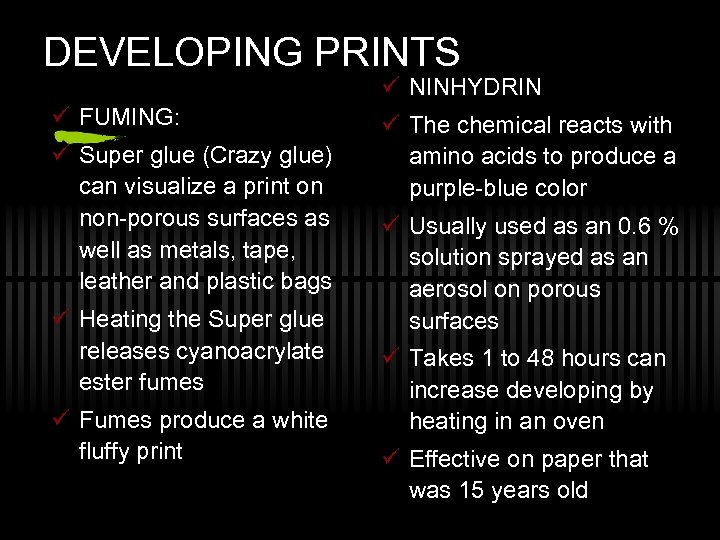 DEVELOPING PRINTS ü NINHYDRIN ü FUMING: ü Super glue (Crazy glue) can visualize a