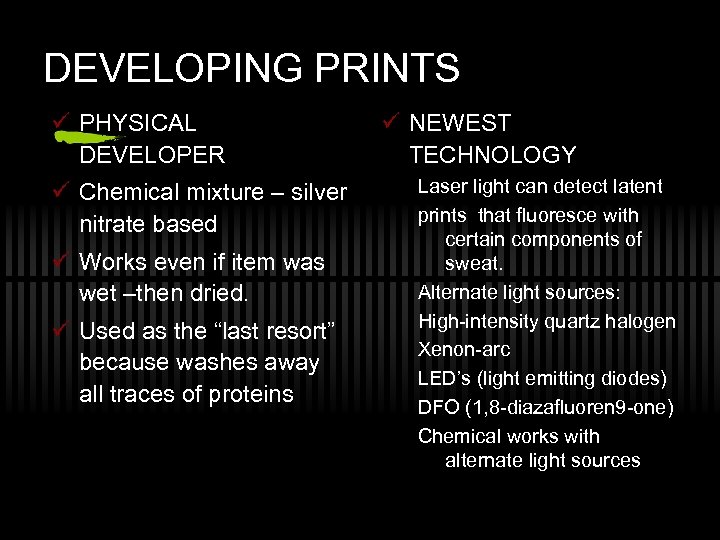 DEVELOPING PRINTS ü PHYSICAL DEVELOPER ü Chemical mixture – silver nitrate based ü Works