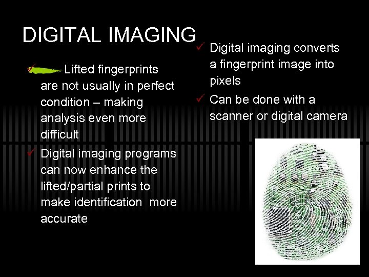 DIGITAL IMAGINGü Digital imaging converts ü Lifted fingerprints are not usually in perfect condition