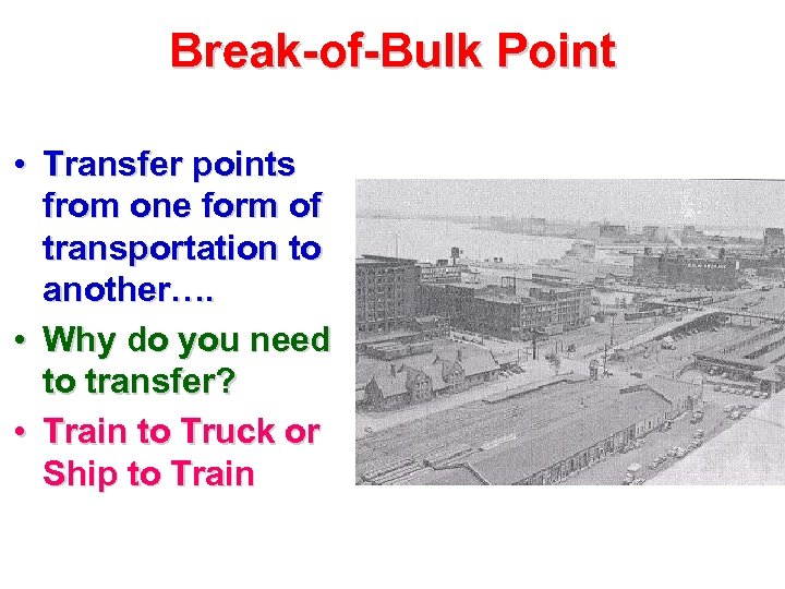 Break-of-Bulk Point • Transfer points from one form of transportation to another…. • Why