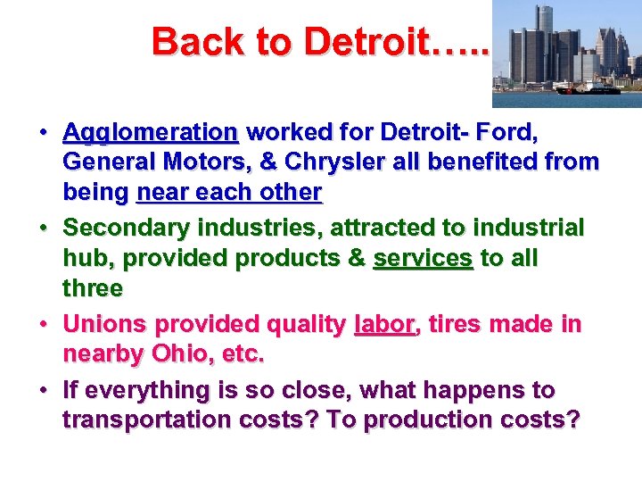 Back to Detroit…. . • Agglomeration worked for Detroit- Ford, General Motors, & Chrysler