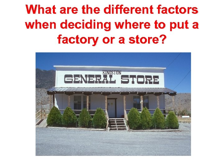 What are the different factors when deciding where to put a factory or a