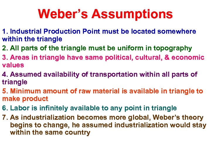 Weber’s Assumptions 1. Industrial Production Point must be located somewhere within the triangle 2.