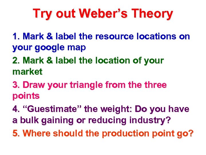 Try out Weber’s Theory 1. Mark & label the resource locations on your google