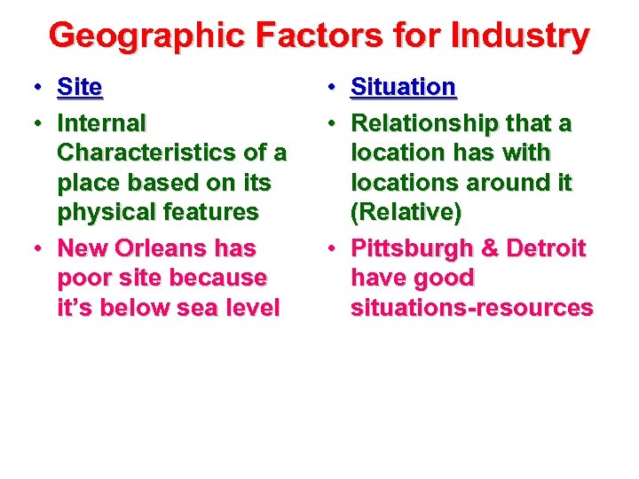 Geographic Factors for Industry • • Site Internal Characteristics of a place based on