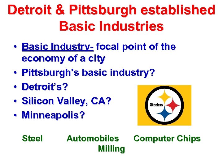 Detroit & Pittsburgh established Basic Industries • Basic Industry- focal point of the economy