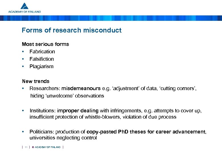 Forms of research misconduct Most serious forms • Fabrication • Falsifiction • Plagiarism New