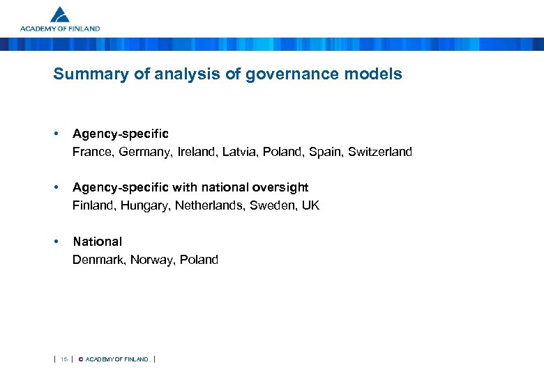 Summary of analysis of governance models • Agency-specific France, Germany, Ireland, Latvia, Poland, Spain,