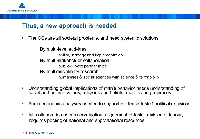 Thus, a new approach is needed • The GCs are all societal problems, and