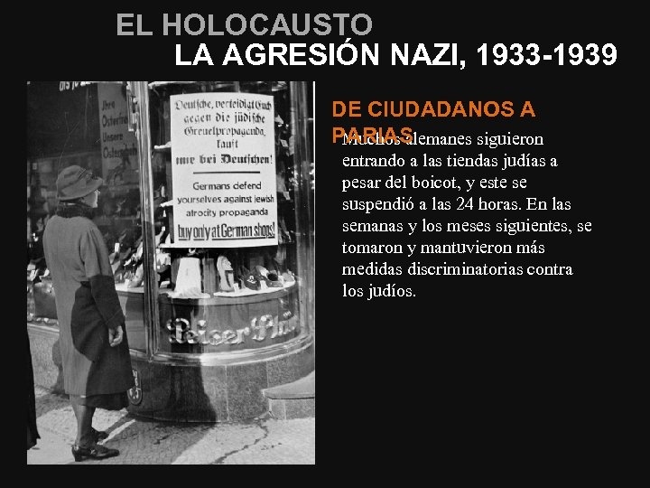 EL HOLOCAUSTO LA AGRESIÓN NAZI, 1933 -1939 DE CIUDADANOS A PARIAS Muchos alemanes siguieron