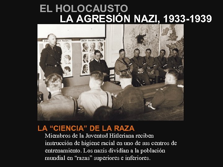 EL HOLOCAUSTO LA AGRESIÓN NAZI, 1933 -1939 LA “CIENCIA” DE LA RAZA Miembros de