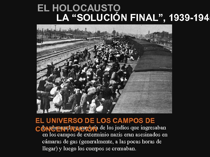 EL HOLOCAUSTO LA “SOLUCIÓN FINAL”, 1939 -1945 EL UNIVERSO DE LOS CAMPOS DE La