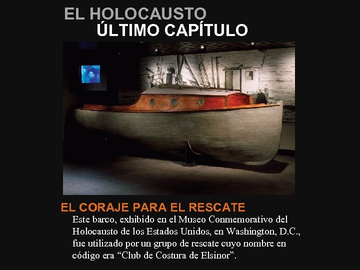 EL HOLOCAUSTO ÚLTIMO CAPÍTULO EL CORAJE PARA EL RESCATE Este barco, exhibido en el