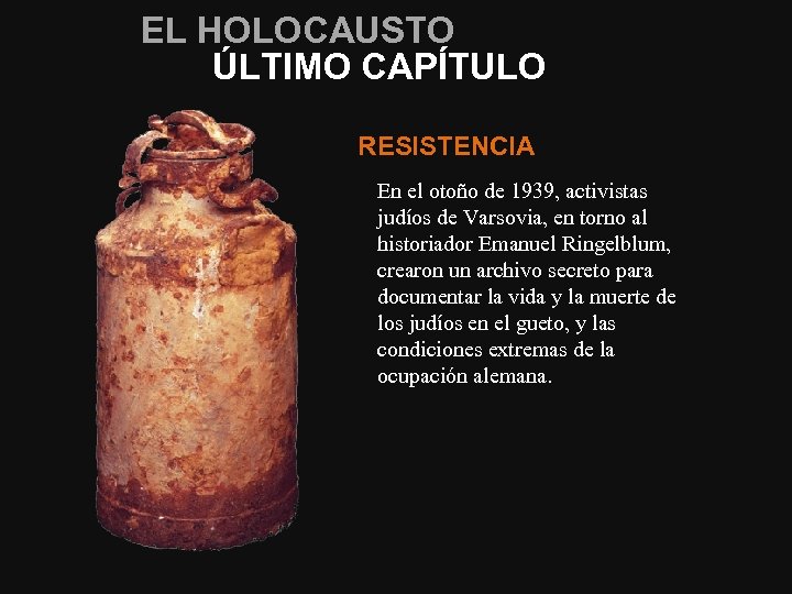 EL HOLOCAUSTO ÚLTIMO CAPÍTULO RESISTENCIA En el otoño de 1939, activistas judíos de Varsovia,