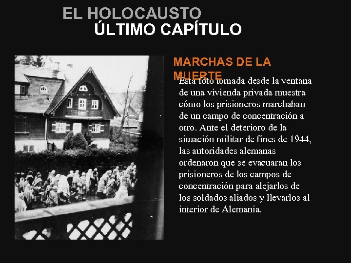 EL HOLOCAUSTO ÚLTIMO CAPÍTULO MARCHAS DE LA MUERTE Esta foto tomada desde la ventana