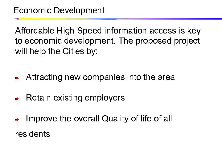 Economic Development Affordable High Speed information access is key to economic development. The proposed