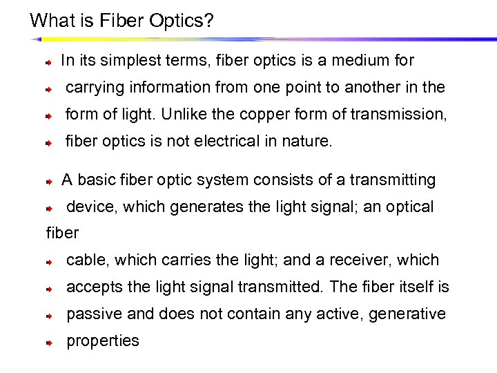 What is Fiber Optics? In its simplest terms, fiber optics is a medium for