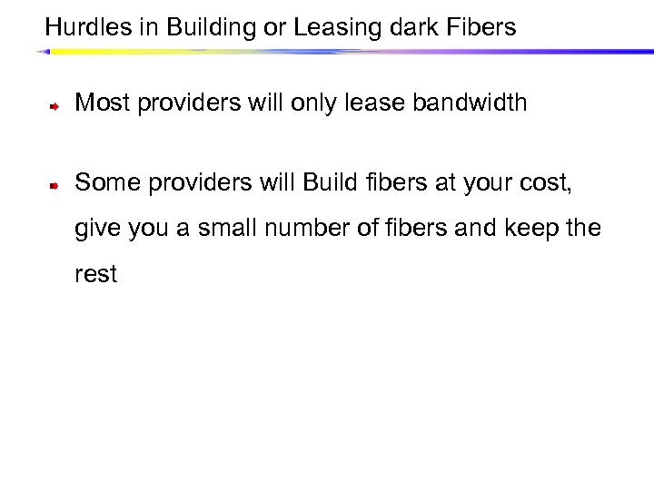 Hurdles in Building or Leasing dark Fibers Most providers will only lease bandwidth Some