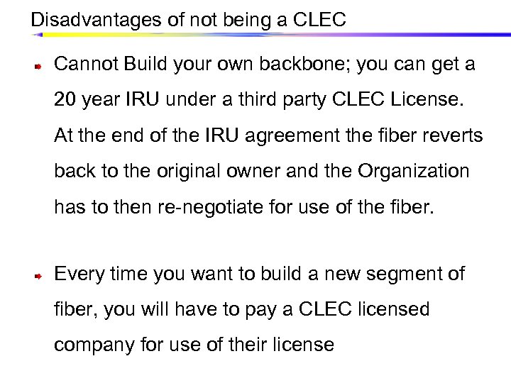 Disadvantages of not being a CLEC Cannot Build your own backbone; you can get