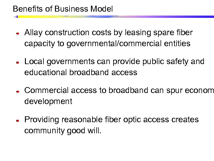 Benefits of Business Model Allay construction costs by leasing spare fiber capacity to governmental/commercial