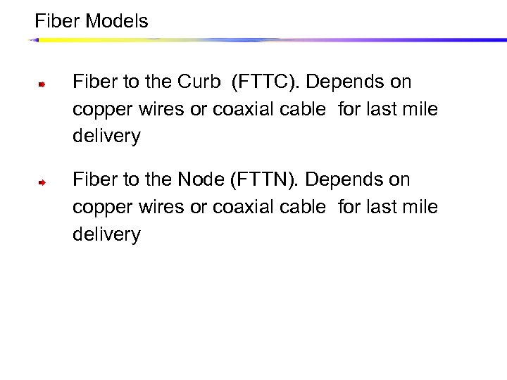 Fiber Models Fiber to the Curb (FTTC). Depends on copper wires or coaxial cable