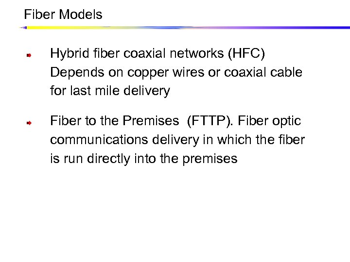 Fiber Models Hybrid fiber coaxial networks (HFC) Depends on copper wires or coaxial cable