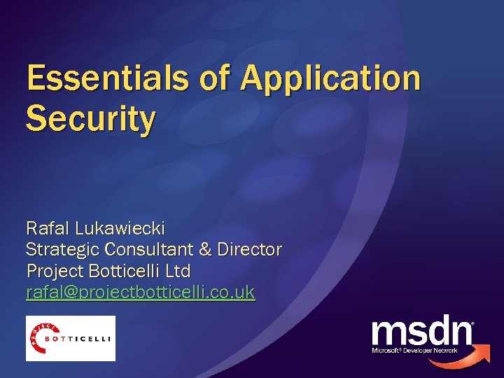Essentials of Application Security Rafal Lukawiecki Strategic Consultant & Director Project Botticelli Ltd rafal@projectbotticelli.
