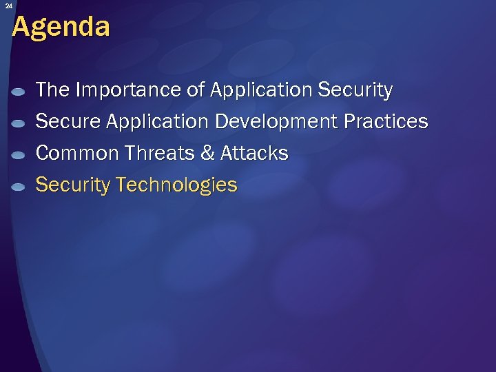 24 Agenda The Importance of Application Security Secure Application Development Practices Common Threats &
