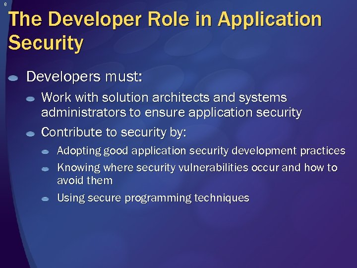 8 The Developer Role in Application Security Developers must: Work with solution architects and