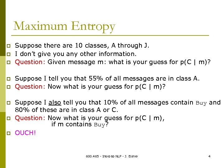 Maximum Entropy p p p p Suppose there are 10 classes, A through J.