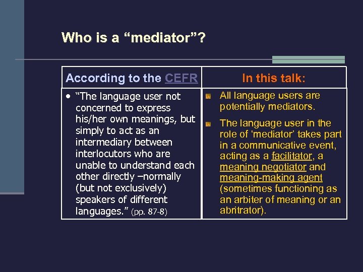 Who is a “mediator”? According to the CEFR • “The language user not concerned